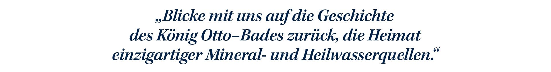 Blicken Sie mit uns auf die Geschichte des König Otto–Bades zurück, die Heimat einzigartiger Mineral- und Heilwasserquellen.